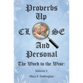 Proverbs up Close and Personal: The Word to the Wise: Volume 3