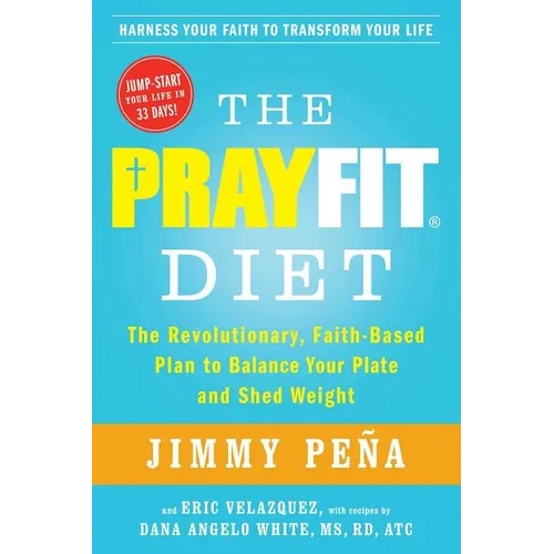 The Prayfit Diet: The Revolutionary, Faith-Based Plan to Balance Your Plate and Shed Weight