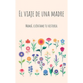 El viaje de una madre (Tapa dura): Mamá, Quiero Escuchar tu Historia