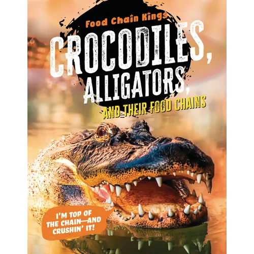 Crocodiles and Alligators: And Their Food Chains
