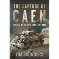 The Capture of Caen: The Fall of the City, June-July 1944