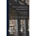 The Cambridge Platonists: Being Selections From the Writings of Benjamin Whichcote, John Smith and Nathanael Culverwel