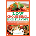 Low Cholesterol, High Flavor: Recipes For A Deliciously Healthy Diet