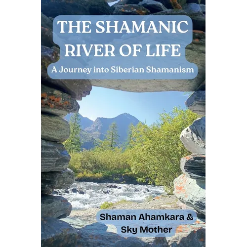 The Shamanic River of Life: A Journey into Siberian Shamanism
