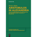 Aristobulos in Alexandria: Jüdische Bibelexegese Zwischen Griechen Und Ägyptern Unter Ptolemaios VI. Philometor