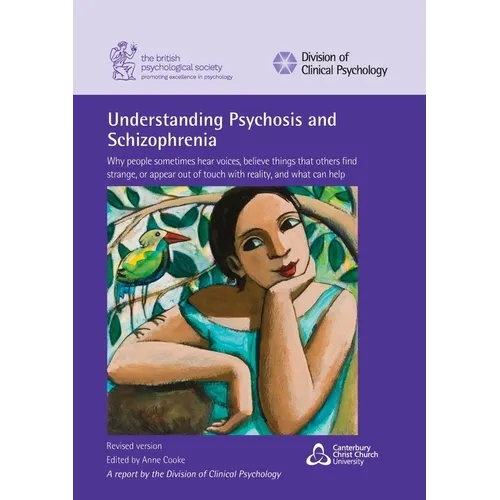 Understanding Psychosis and Schizophrenia: Why people sometimes hear voices, believe things that others find strange, or appear out of touch with real