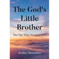 The God's Little Brother: The One Who Needed Love