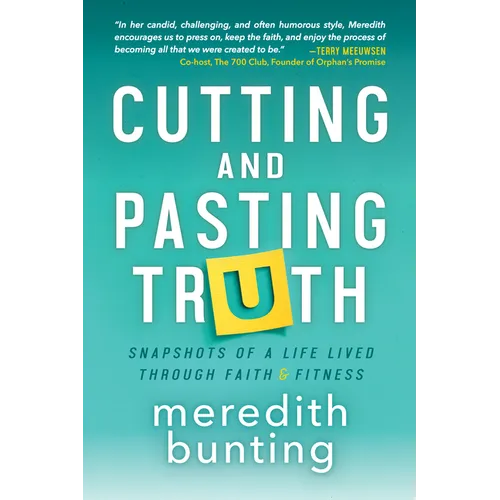 Cutting and Pasting Truth: Snapshots of a Life Lived Through Faith and Fitness