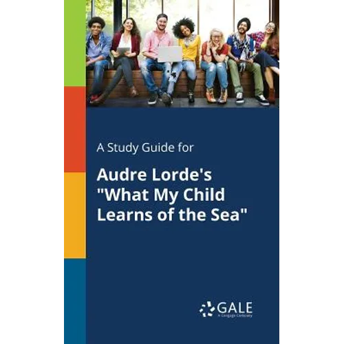 A Study Guide for Audre Lorde's "What My Child Learns of the Sea"