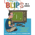 Blips on a Screen: How Ralph Baer Invented TV Video Gaming and Launched a Worldwide Obsession