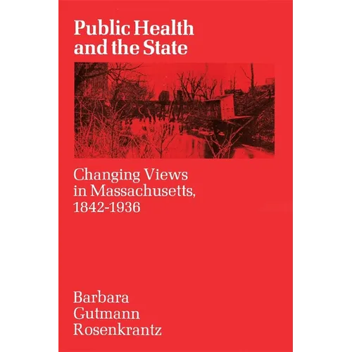 Public Health and the State: Changing Views in Massachusetts. 1842-1936