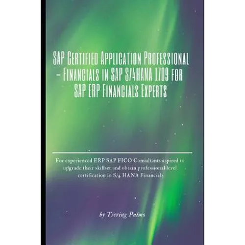 SAP Certified Application Professional - Financials in SAP S/4hana 1709 for SAP Erp Financials Experts: For Experienced Eccsap Fico Consultants Aspire