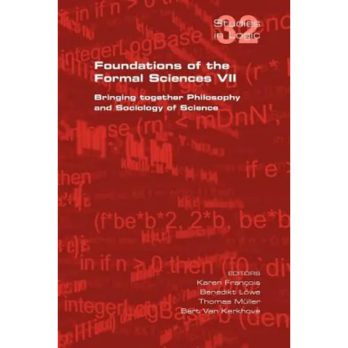 Foundations of the Formal Sciences VII. Bringing Together Philosophy and Sociology of Science