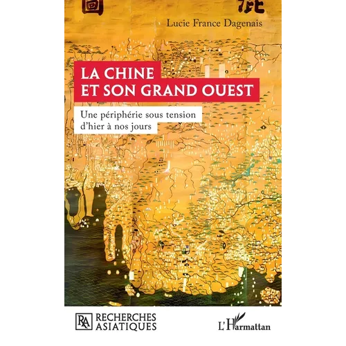 La Chine et son Grand Ouest: Une périphérie sous tension d'hier à nos jours