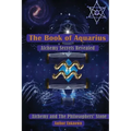 The Book of Aquarius: Alchemy and the Philosophers' Stone: Alchemy Secrets Revealed