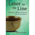 Labor on the Line: Justice at Work on Assam Tea Plantations