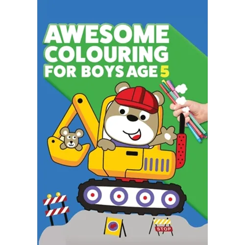 Awesome Colouring Book For Boys Age 5: You are awesome. Cool, creative, anti-boredom colouring book for five year old boys