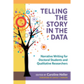 Telling the Story in the Data: Narrative Writing for Doctoral Students and Qualitative Researchers