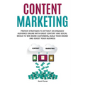 Content Marketing: Proven Strategies to Attract an Engaged Audience Online with Great Content and Social Media to Win More Customers, Build your Brand