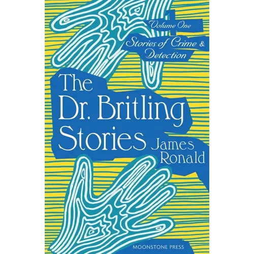 The Dr. Britling Stories: Stories of Crime & Detection Vol I