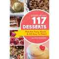 Dessert Recipes: 117 Desserts That Are Tasty, Quick & SO Easy to Make!