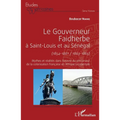 Le gouverneur Faidherbe à Saint-Louis et au Sénégal (1854-1861/1863-1865): Mythes et réalités dans l'oeuvre du précurseur de la colonisation française