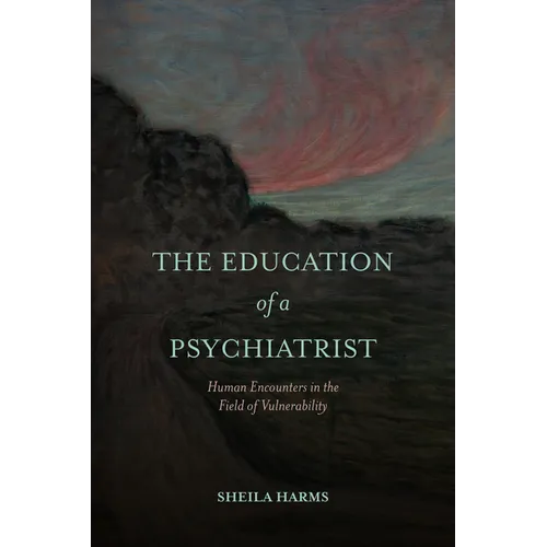The Education of a Psychiatrist: Human Encounters in the Field of Vulnerability
