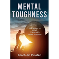 Mental Toughness: The Ability to MOVE FORWARD Under Pressure