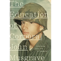 The Education of Corporal John Musgrave: Vietnam and Its Aftermath