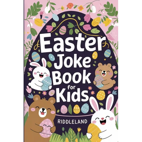 Easter Joke Book For Kids: Fun Easter Basket Stuffer For Boys, Girls, Teens & Adults: Hilarious Word Play, Puns, Knock knock-Jokes and More