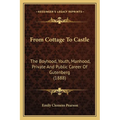 From Cottage To Castle: The Boyhood, Youth, Manhood, Private And Public Career Of Gutenberg (1888)