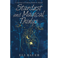 Stardust and Magical Things: A Journey of Coming Home to Myself