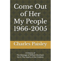 Come Out Of Her My People (Vol. II: 1966-2005): A History of The Message of William Branham: The Hearts of the Children