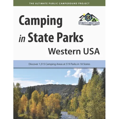 Camping in State Parks: Western USA: Discover 1,515 Camping Areas at 519 Parks in 18 States