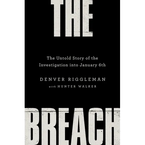 The Breach: The Untold Story of the Investigation Into January 6th