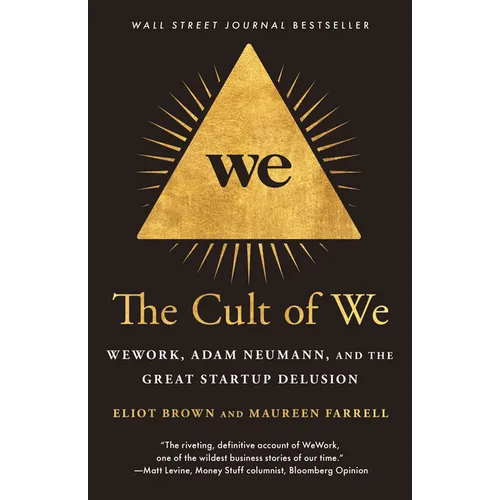 The Cult of We: Wework, Adam Neumann, and the Great Startup Delusion