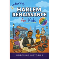 Unboring Harlem Renaissance for Kids: Funny, Fascinating Concise Guide to the Artists, Jazz, Poetry, and Wild True Stories of the Movement That Change
