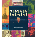 Radical Brewing: Recipes, Tales and World-Altering Meditations in a Glass