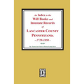 An Index to the Will Books and Intestate Records of Lancaster County, Pennsylvania, 1729-1850.