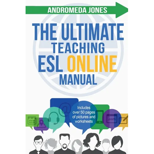 The Ultimate Teach ESL Online Manual: Proven techniques for success in the world of online English teaching