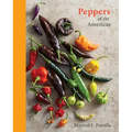 Peppers of the Americas: The Remarkable Capsicums That Forever Changed Flavor [A Cookbook]