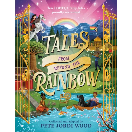 Tales from Beyond the Rainbow: Ten LGBTQ+ Fairy Tales Proudly Reclaimed - Hardcover