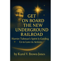 Get On Board The New Underground Railroad: Harriet Tubman's Spirit is Guiding Us to Love In Actions
