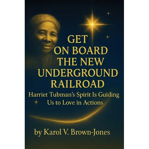 Get On Board The New Underground Railroad: Harriet Tubman's Spirit is Guiding Us to Love In Actions