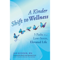 A Kinder Shift to Wellness: 5 Paths to a Low-Stress, Elevated Life