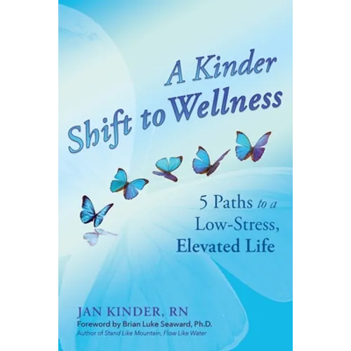 A Kinder Shift to Wellness: 5 Paths to a Low-Stress, Elevated Life