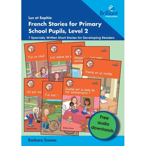 Luc et Sophie French Stories for Primary School Pupils, Level 2: 7 Specially Written Short Stories for Developing Readers