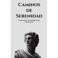 Caminos de serenidad: Siguiendo los senderos del Estoicismo