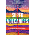 Super Volcanoes: What They Reveal about Earth and the Worlds Beyond