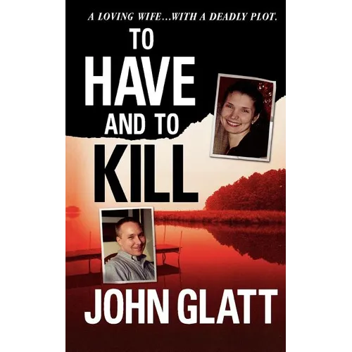 To Have and to Kill: Nurse Melanie McGuire, an Illicit Affair, and the Gruesome Murder of Her Husband